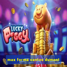 max forma santos dumont